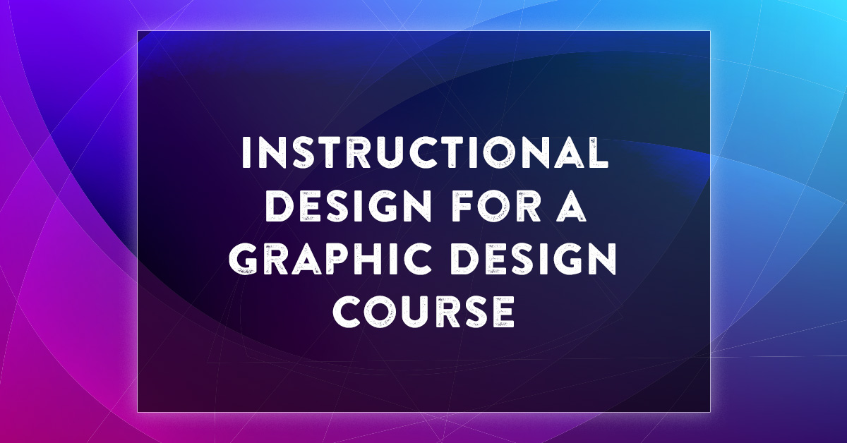 Learn how instructional design principles were applied to develop an effective and engaging Graphic Design program in an adult education environment.